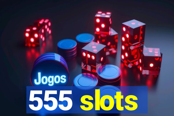 555 slots
